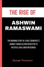 The Rise Of Ashwin Ramaswami: The Inspiring Story of a Gen Z Democrat's Journey from Election Protector to Political Challenger in Georgia