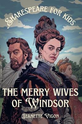 The Merry Wives Of Windsor Shakespeare for kids: Shakespeare in a language kids will understand and love - Jeanette Vigon - cover