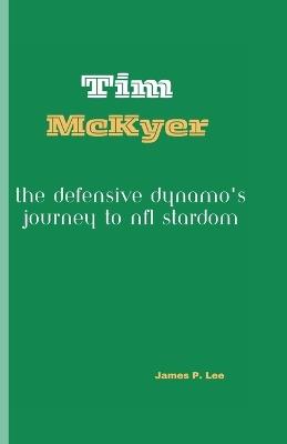 Tim McKyer: The Defensive Dynamo's Journey to NFL Stardom - James P Lee - cover