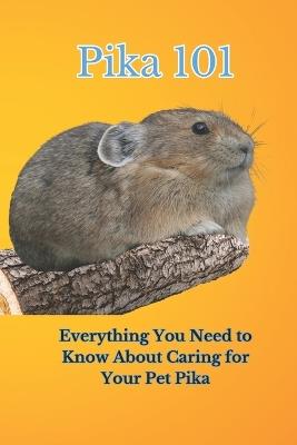 Pika 101: Everything You Need to Know About Caring for Your Pet Pika - Ehab Mahmoud - cover