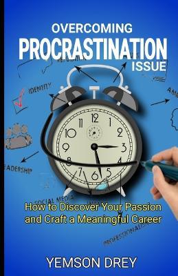 Overcoming Procrastination issue: How to Discover Your Passion and Craft a Meaningful Career - Yemson Drey - cover