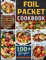Foil Packet Cookbook: Discover Delicious Recipes That Provide the Various Uses of Foil Packet Cooking
