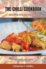 The Chilli Cookbook Recipes for Beginners: The delicious Recipes for Beef, Vegetable, Turkey and Chickens and more