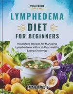 Lymphedema Diet For beginners: Nourishing Recipes for Managing Lymphedema with a 30-Day Healthy Eating Challenge