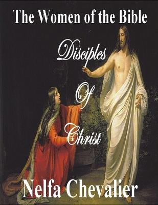 The Women of the Bible: Disciples of Christ - Nelfa Chevalier - cover