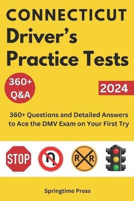 Connecticut Driver's Practice Tests: 360+ Questions and Detailed Answers to Ace the DMV Exam on Your First Try - Springtime Press - cover