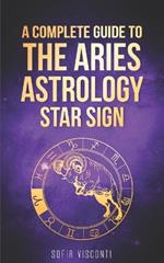 Aries: A Complete Guide To The Aries Astrology Star Sign