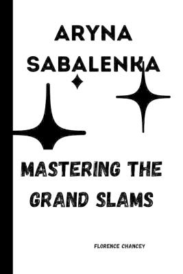 Aryna Sabalenka: Mastering the Grand Slams - Florence Chancey - cover