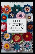 Felt Flower Patterns Handbook: Step-by-Step Guide for Crafting DIY Bouquets, Decor & Gifts Easy Instructions & Templates Included