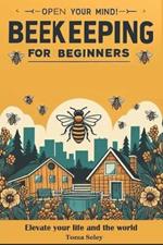 Beekeeping for Beginners: Solve Bee Challenges, Master Beekeeping, Harvest Bounty, Monetize Passion. Unlock Sustainable Practices, Address Urban Beekeeping. Your Guide to Thriving Colonies.
