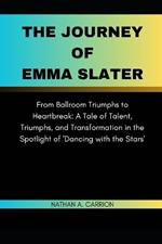 The Journey of Emma Slater: From Ballroom Triumphs to Heartbreak: A Tale of Talent, Triumphs, and Transformation in the Spotlight of 'Dancing with the Stars'
