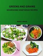 Greens and Grains: Nourishing Vegetarian Recipes