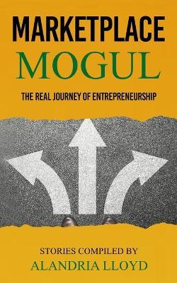 Marketplace Mogul: The Real Journey of Entrepreneurship - April Y Jones,Patrice Sterling,Yvette Vaughn - cover