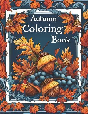 Autumn Coloring Book: Beautiful Relaxing Art Illustrations for Adults to Color In - Creative Carrie - cover