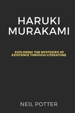 Haruki Murakami: Exploring the Mysteries of Existence through Literature