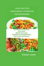 High protein vegetarian cookbook for beginners: Plant powered plate low carb, quick and easy recipes for Healthy Diet, one week meal plan