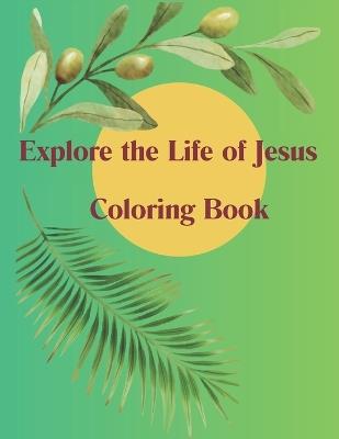 Explore the Life of Jesus Coloring Book: ( Adults Coloring Book ) - Michael John - cover