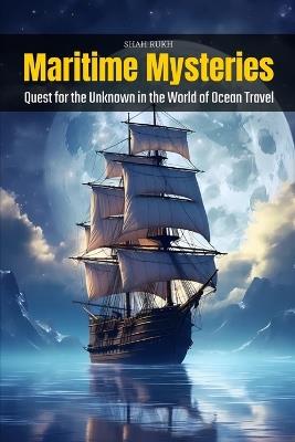 Maritime Mysteries: Quest for the Unknown in the World of Ocean Travel - Shah Rukh - cover