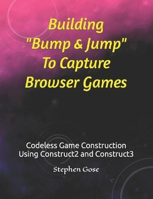 Building "Bump & Jump" To Capture Browser Games - Stephen Gose - cover