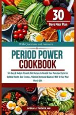 Period Power Cookbook: 50+ Easy & Budget-Friendly Diet Recipes to Nourish Your Menstrual Cycle for Optimal Health, Beat Cramps and Maintain Hormonal Balance With 30-Day Meal Plan & Q&A