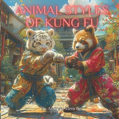 Animal Styles of Kung Fu - Andrew Mencher - cover