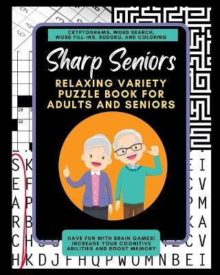Sharp Seniors: Relaxing Variety Puzzle Book for Adults and Seniors: Have fun with brain games! increase Your cognitive abilities and boost memory. - Mattison Savage - cover