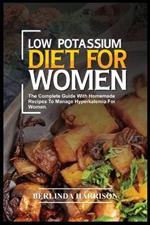 Low Potassium Diet for Women: The complete guide with homemade recipes to manage Hyperkalemia for women.