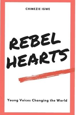 Rebel Hearts: Young Voices Changing the World - Chimezie Igwe - cover
