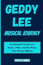 Geddy Lee Musical Journey: An intimate portrait of a band, a man and the music that move millions