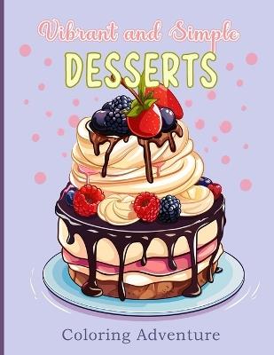 Vibrant and Simple DESSERTS Coloring Adventure: Sweeten Your Day with Every Shade: Journey in a world of sweet and delectable designs - Aurora Woodland - cover