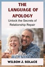 The Language of Apology: Unlocking the Secrets of Relationship Repair