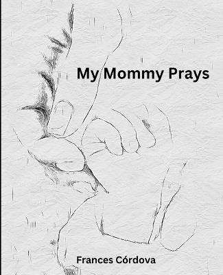 My Mommy Prays - Frances Cordova - cover