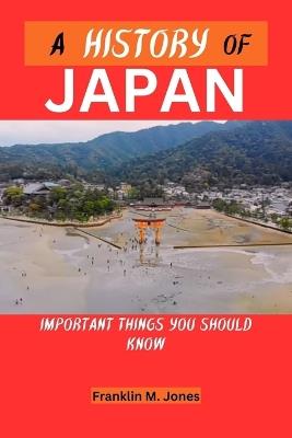 A History of Japan: Important things you should know - Franklin M Jones - cover