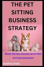 The Pet Sitting Business Strategy: Make Extra income with Pet sitting business