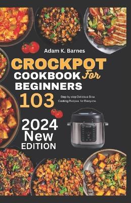 Crockpot Cookbook for Beginners 2024 - Adam K Barnes - cover
