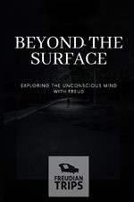 Beyond the Surface: Exploring the Unconscious Mind with Freud
