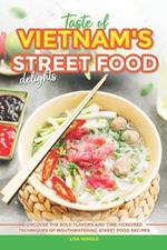 Taste of Vietnam's Street Food Delights: Uncover the Bold Flavors and Time-Honored Techniques of Mouthwatering Street Food Recipes