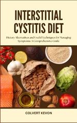 Interstitial Cystitis Diet: Dietary Alternatives and Useful Techniques for Managing Symptoms: A Comprehensive Guide