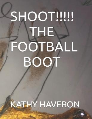 Shoot the Football Boot - Kathy Haveron - cover