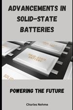 Advancements in Solid-State Batteries: Powering the Future