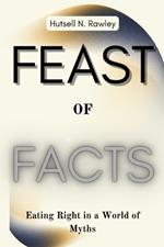 Feast of Facts: Eating Right in a World of Myths
