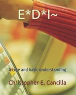 E*d*i: A core and basic understanding