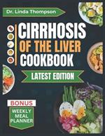 Cirrhosis of the Liver Cookbook: The Complete Nutrition Guide with Easy-to-Prepare Nutritious Diet Recipes for People with Liver Disease