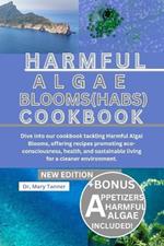 Harmful Algal Blooms (Habs) Cookbook: Dive into our cookbook tackling Harmful Algal Blooms, offering recipes promoting eco-consciousness, health, and sustainable living for a cleaner environment.