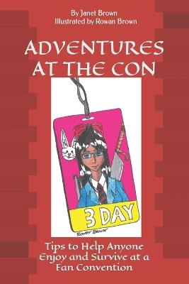 Adventures at the Con, A Survival Guide: Tips to Help Anyone Enjoy and Survive at a Fan Convention - Janet Brown - cover
