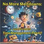 No More Meltdowns: Luis Discovers Time Management Power!