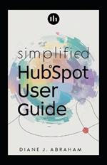 Simplified HubSpot User Guide: Boost Efficiency & Results Easy Setup & Navigate