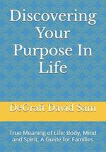 Discovering Your Purpose In Life: True Meaning of Life: Body, Mind and Spirit, A Guide for Families