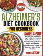 Alzheimer's Diet Cookbook: Nutrient-Rich Recipes for Improved Brain Function, Reduced Inflammation, Better Blood Sugar Control, Weight Management, Increased Energy Levels, and Enhanced Mood
