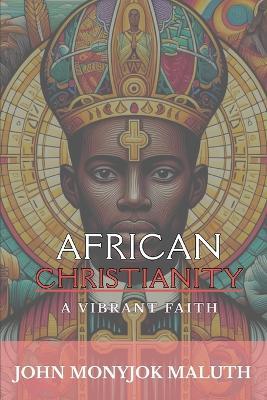 African Christianity: A Vibrant Faith - John Monyjok Maluth - cover